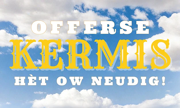 Kermis ien Offere hèt ow neudig!